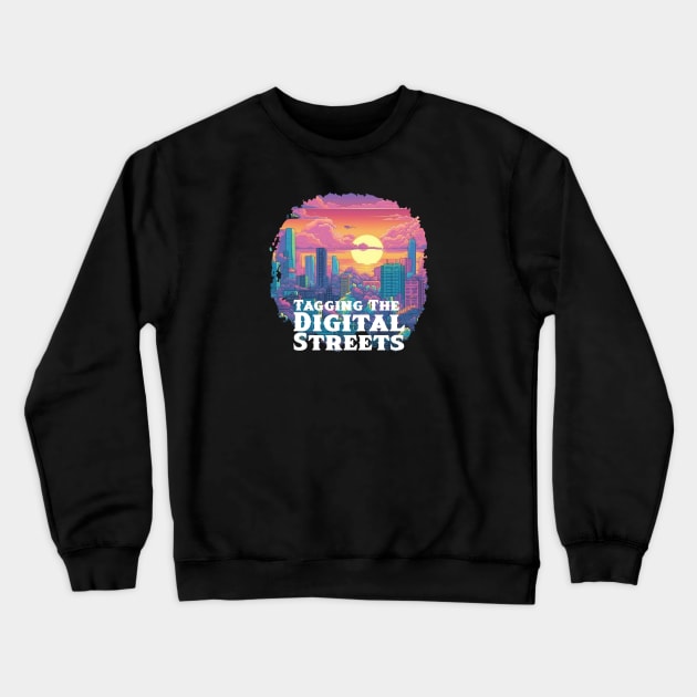 Tagging the Digital Streets Crewneck Sweatshirt by Pixy Official